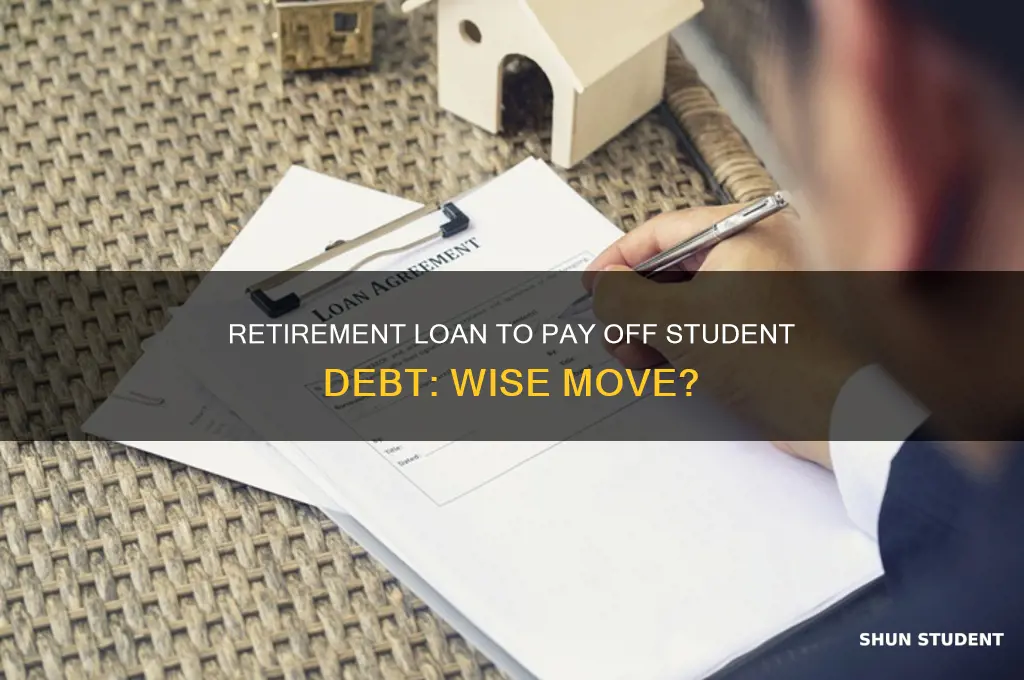 should i take retirement loan to pay off student loans