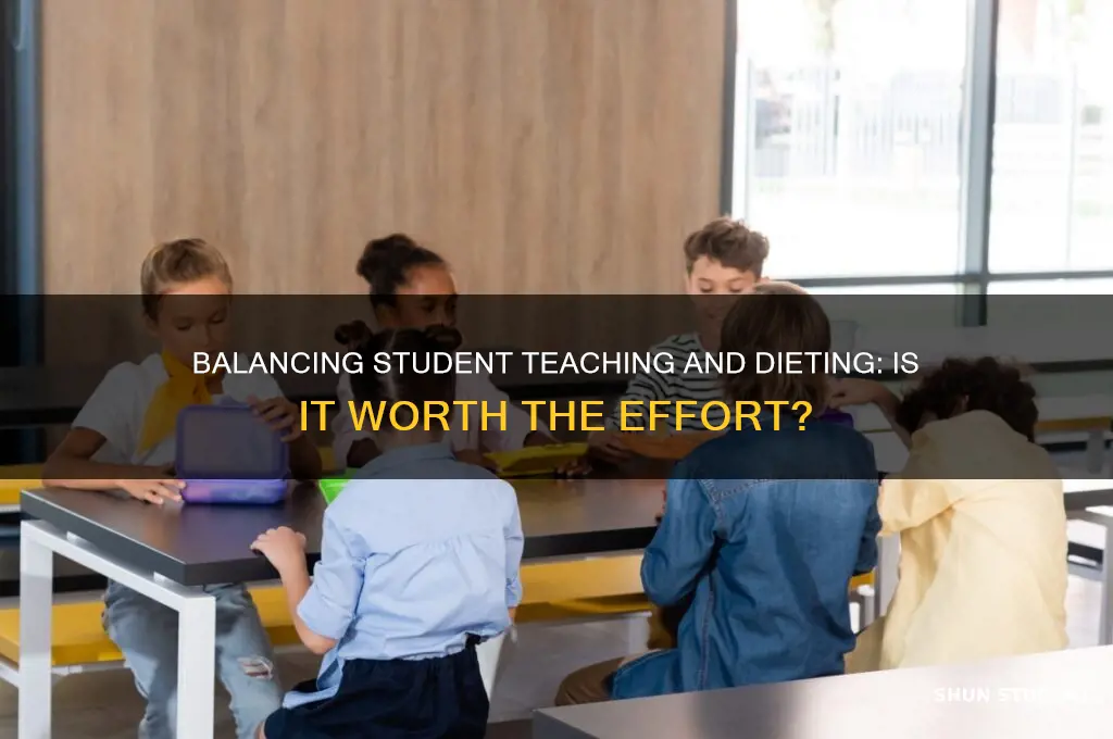 should i try to diet during student teaching
