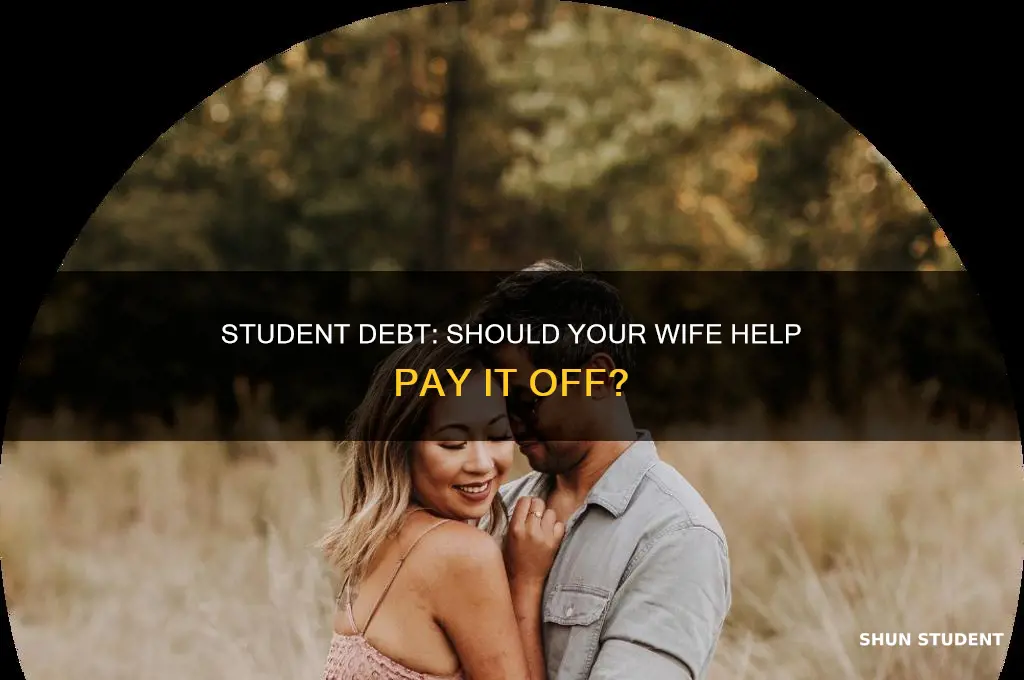 should my wife help me pay student debt