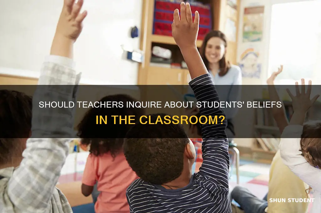 should teacher ask student their beliefs