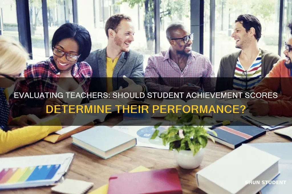 should teacher evaluations be based on student achievement scores