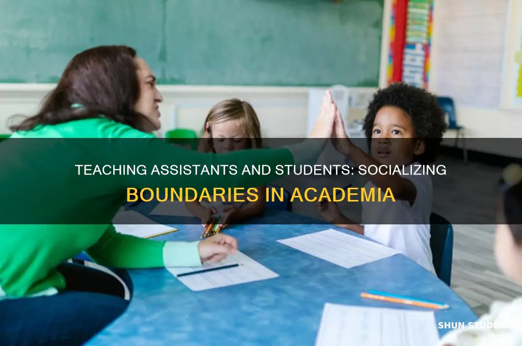 should teaching assistants socialize with student