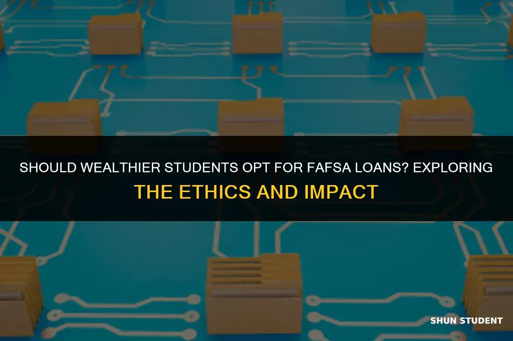 should wealthier students take out fafsa loan
