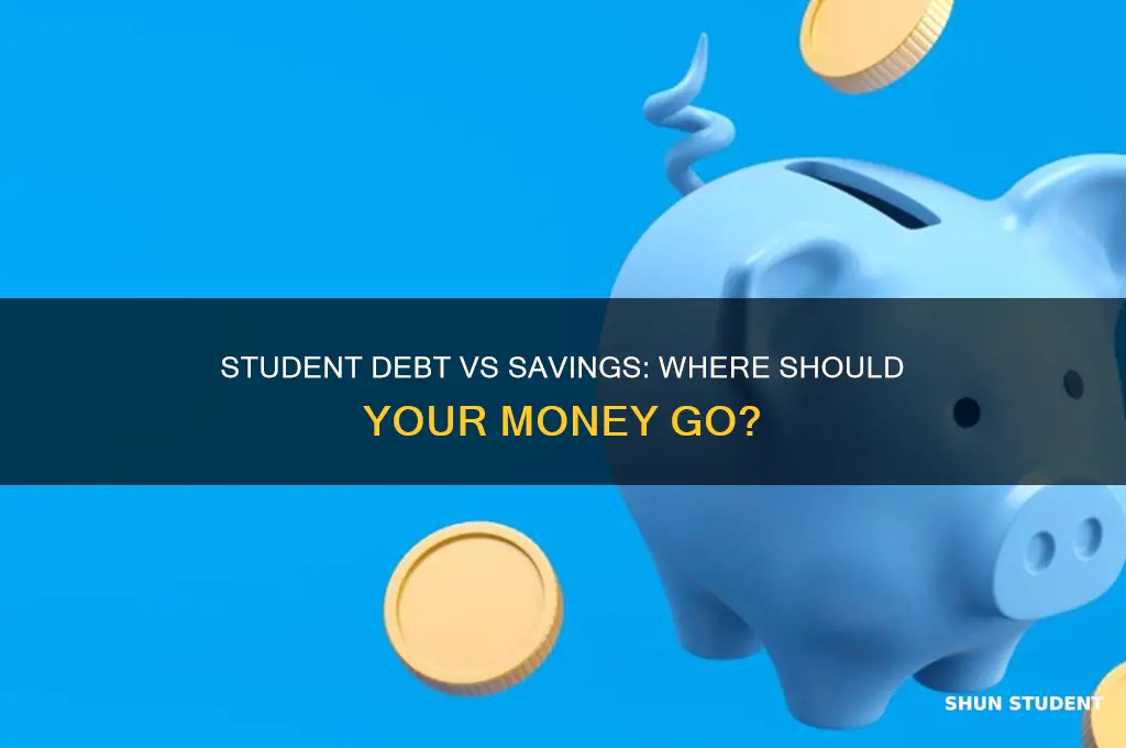 should you pay down student interest debt or build savings