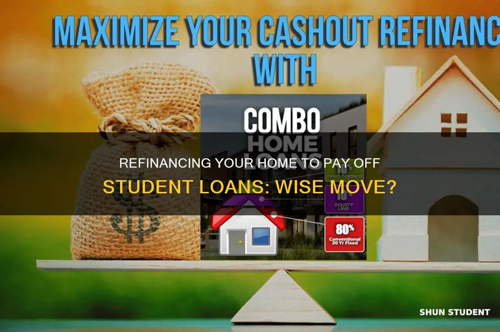 should you refinance your home to pay off student loans