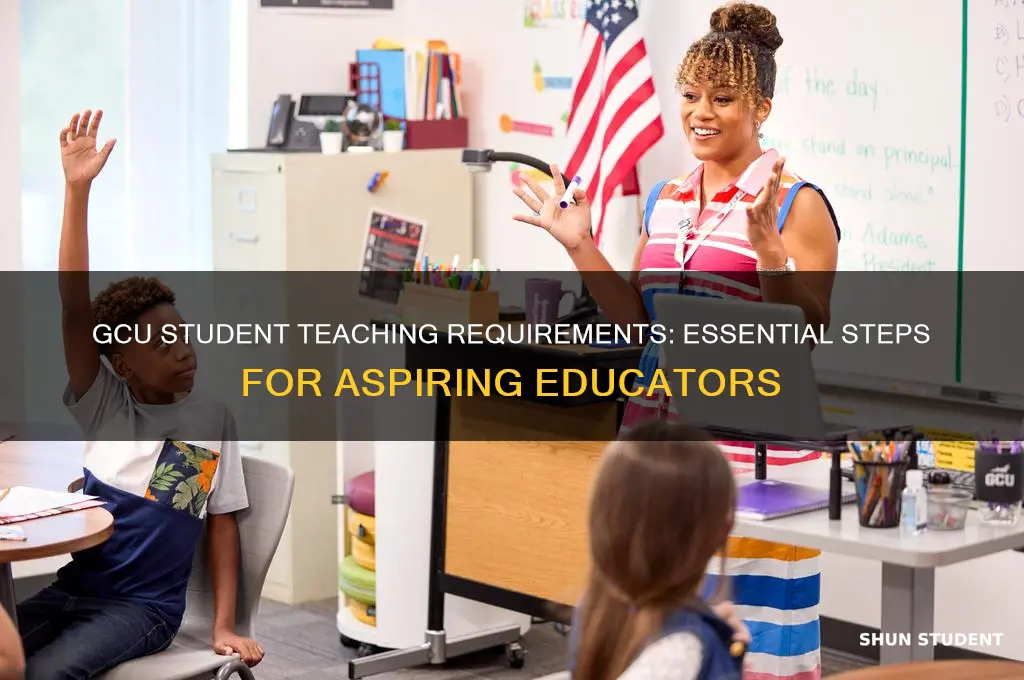 what are the requrements for student teaching at gcu