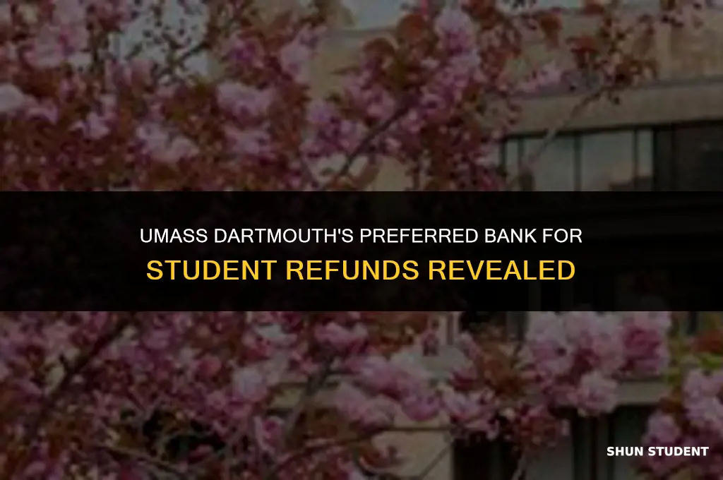 what bank does umass d use for student refunds