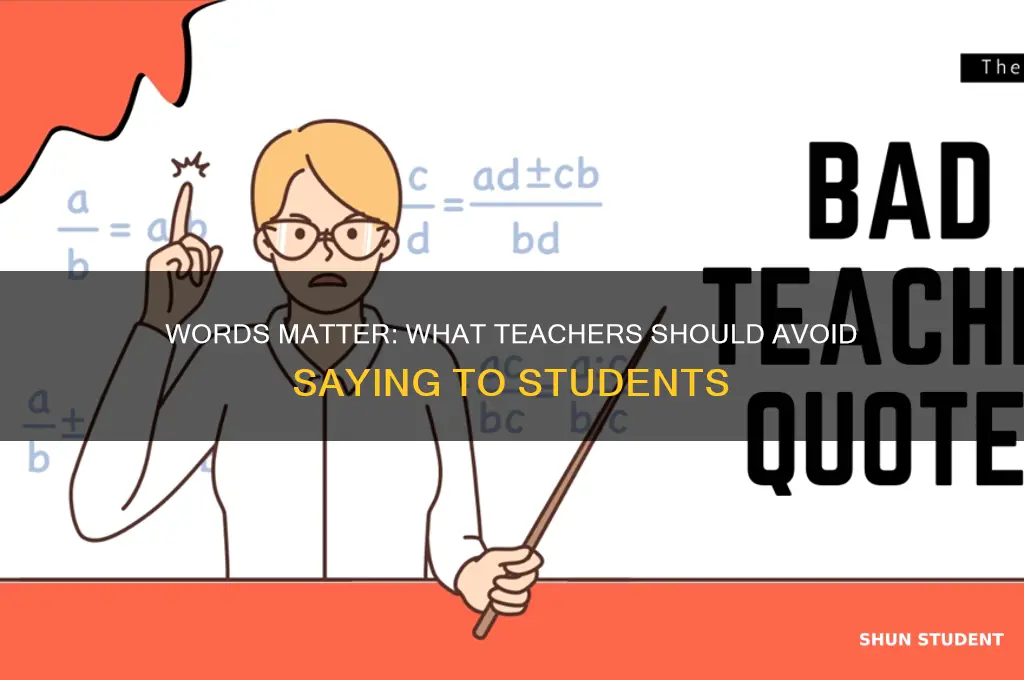 what can a teacher not say to a student