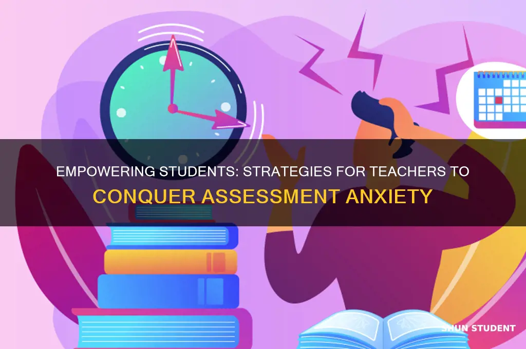 what can teacher do to eliminate students fear of assessment