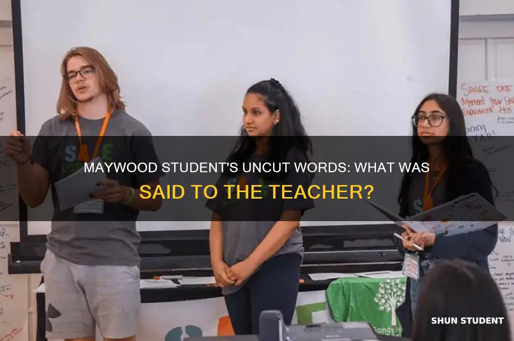 what did maywood student say to teacher uncut