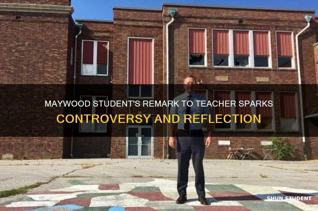 what did maywood student say to teacher