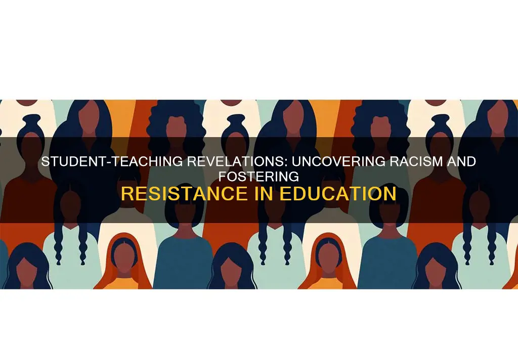 what did you learn about student-teaching about racism and resistance