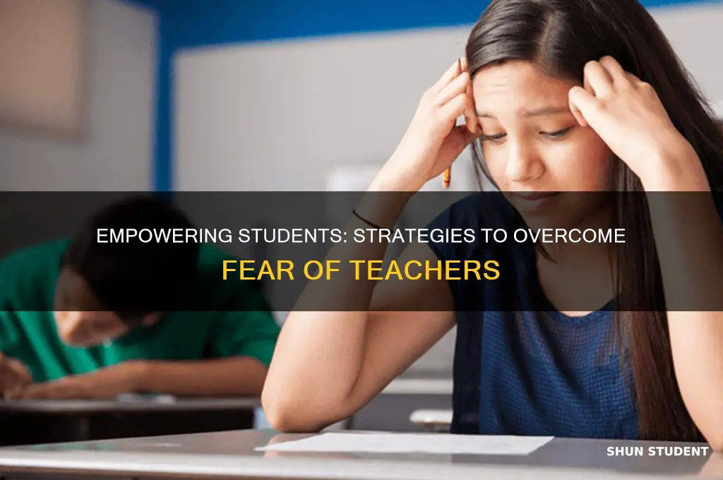 what do you tell students frightened of a teacher