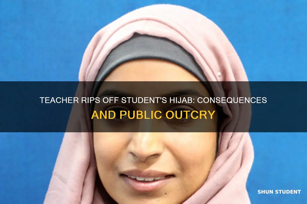 what happened to teacher who ripped hijab off student