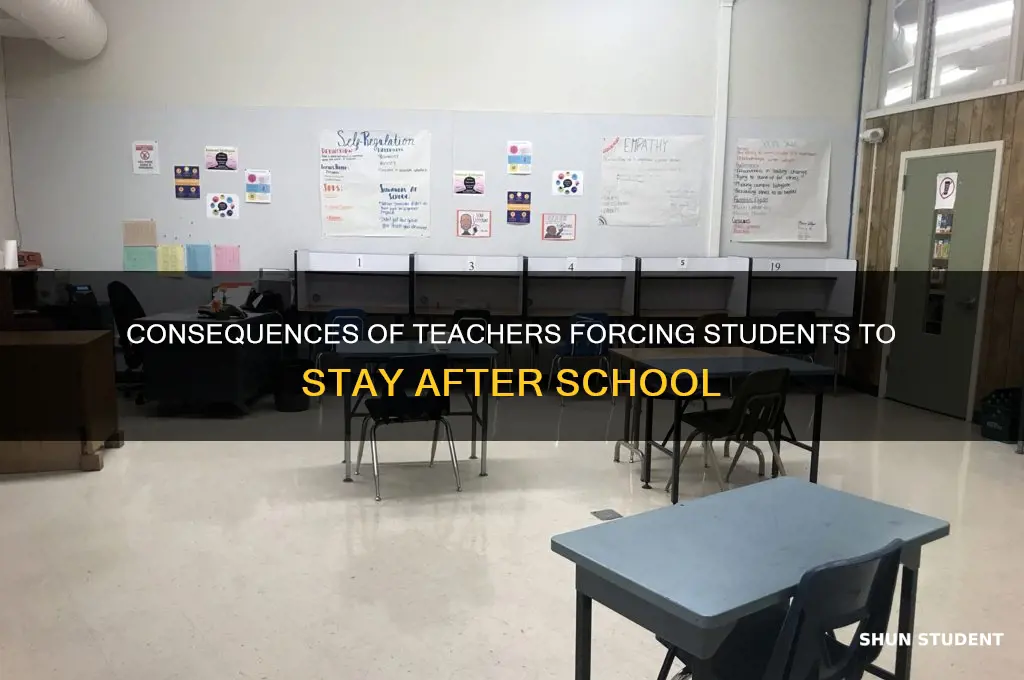 what happens if a teacher makes student stay afterschool
