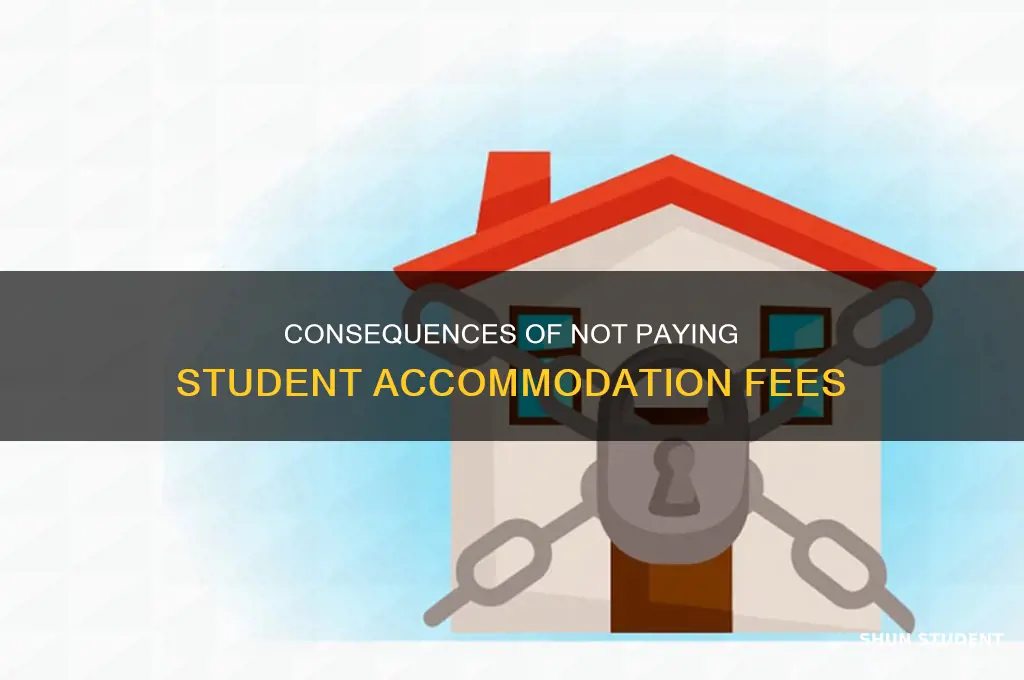 what happens if i don t pay my student accommodation