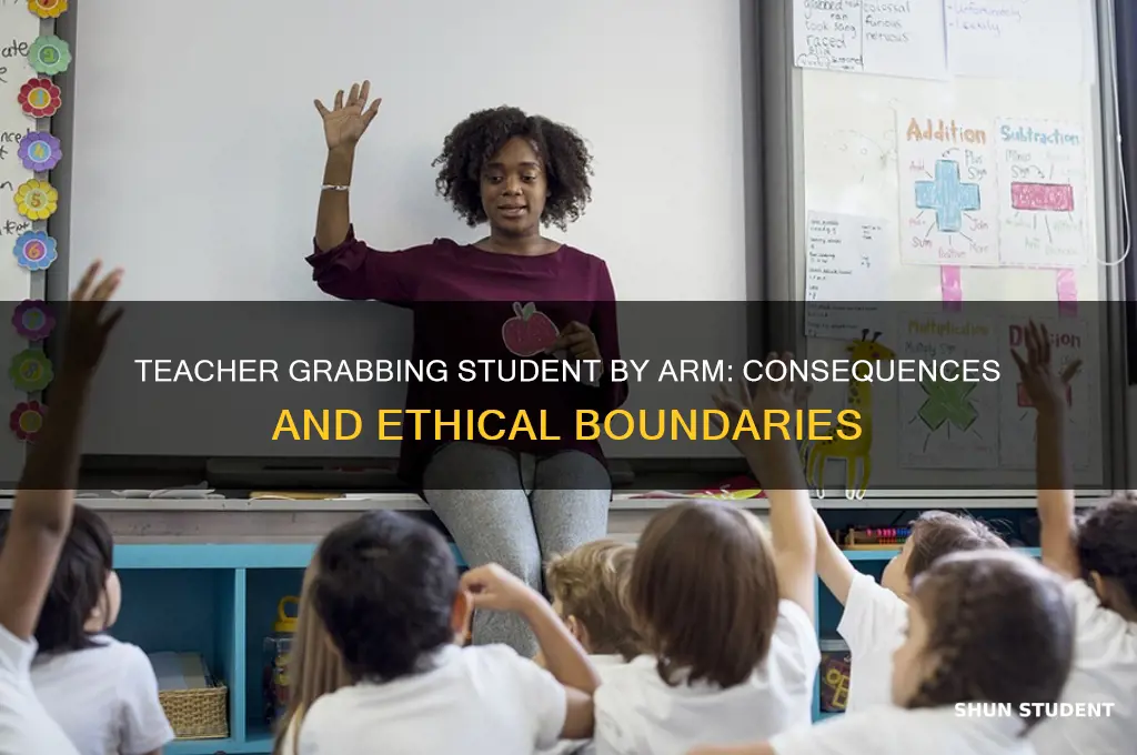 what happens when teacher grabs student by arm