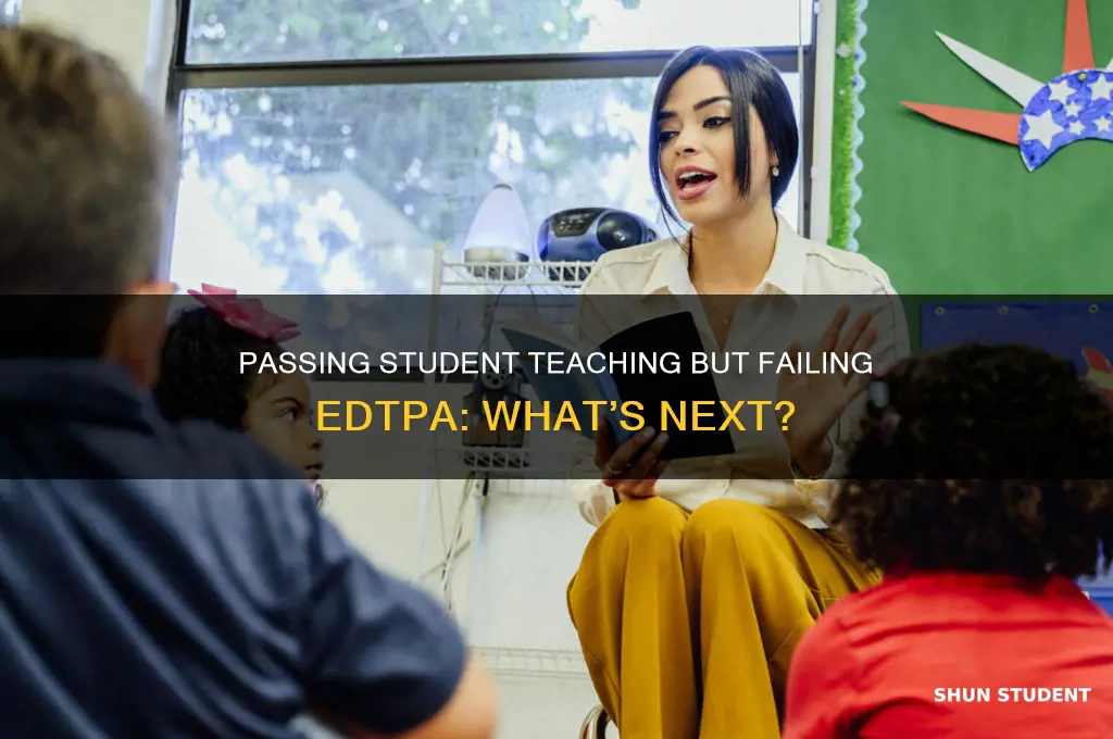 what if i pass student teaching but not edtpa