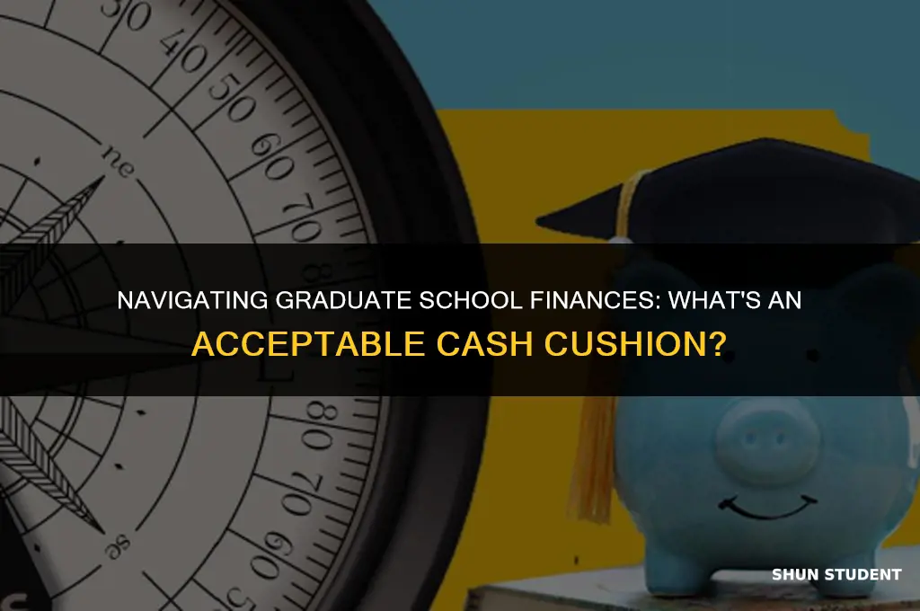 what is acceptable cash amount for graduate students