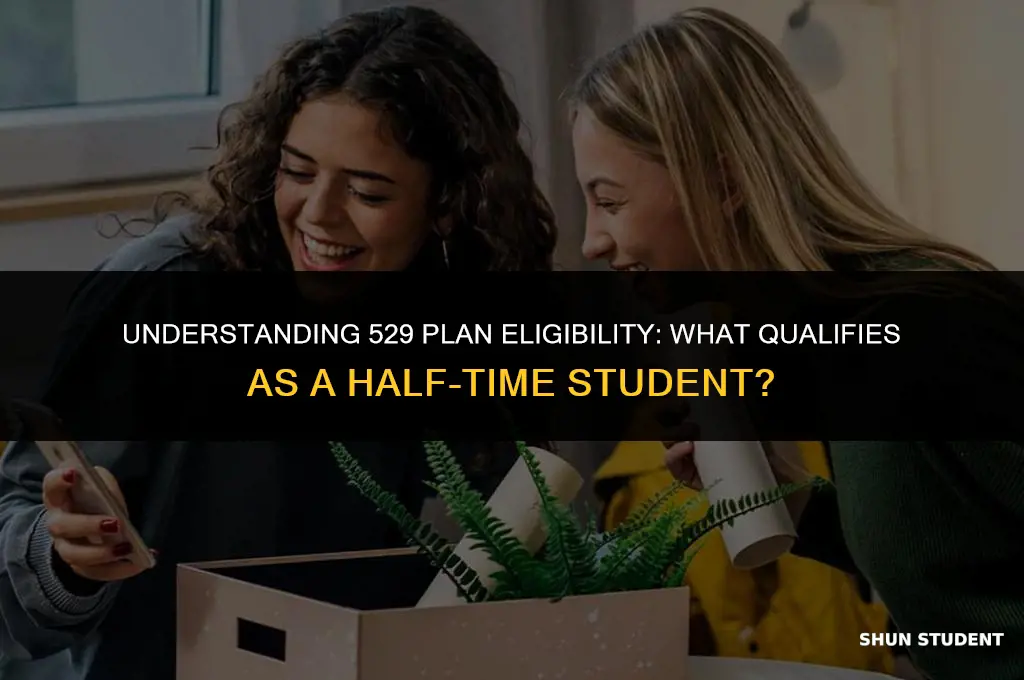 what is considered a half time student for 529 plan