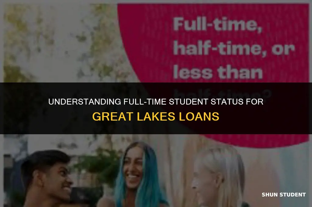 what is considered full time student for great lakes loans