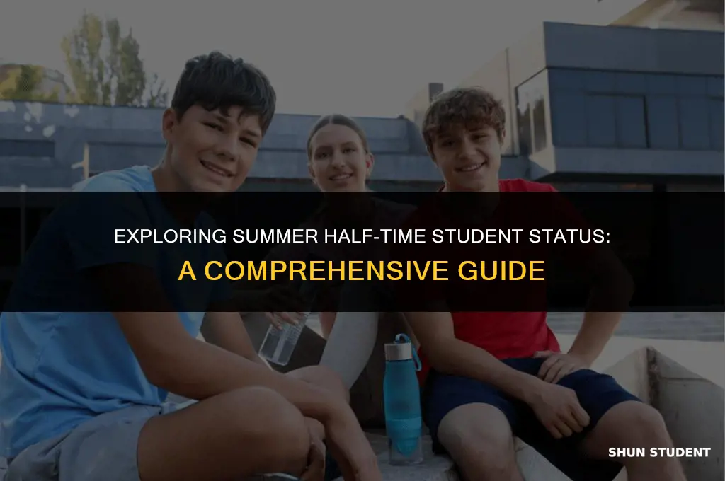 what is considered half time student during summer