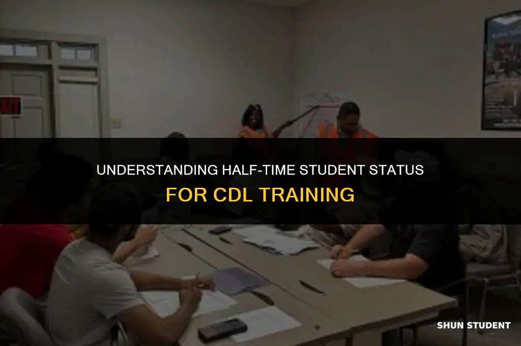 what is considered half time student for cdl