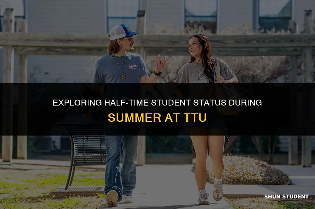 what is considered half time student in summer ttu
