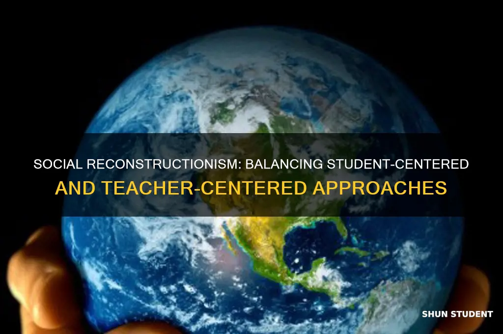 what is social reconstructionism student centered or teacher centered