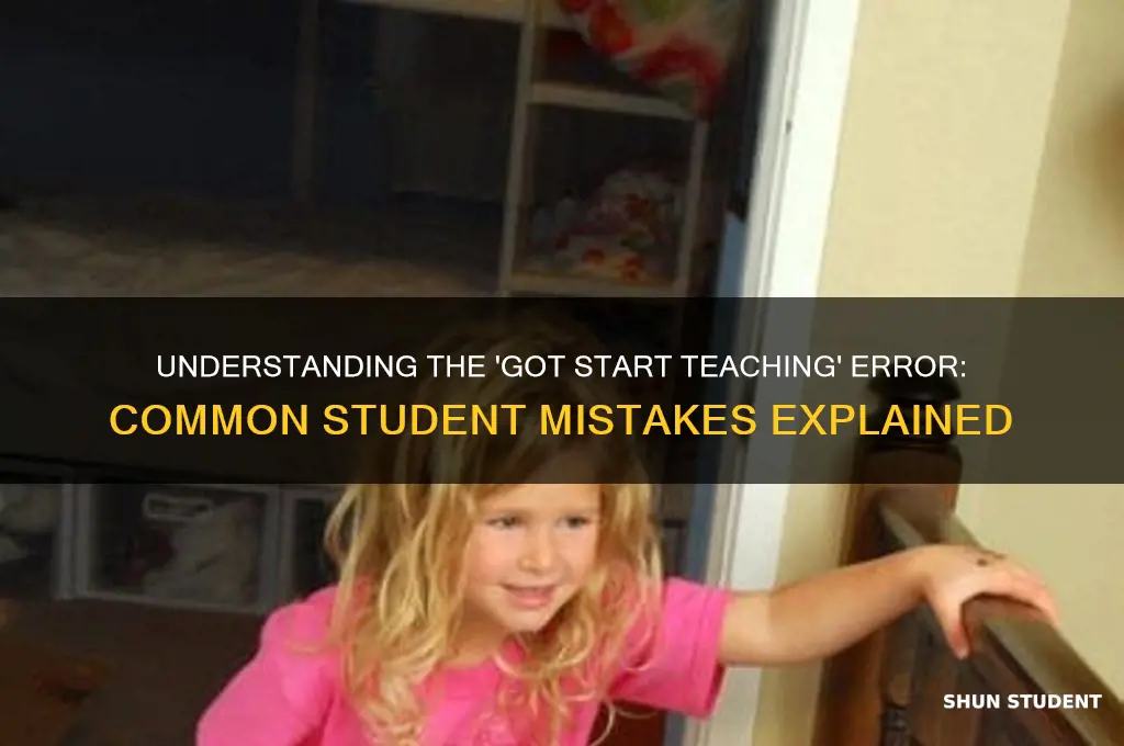 what is the error is student says got start teaching