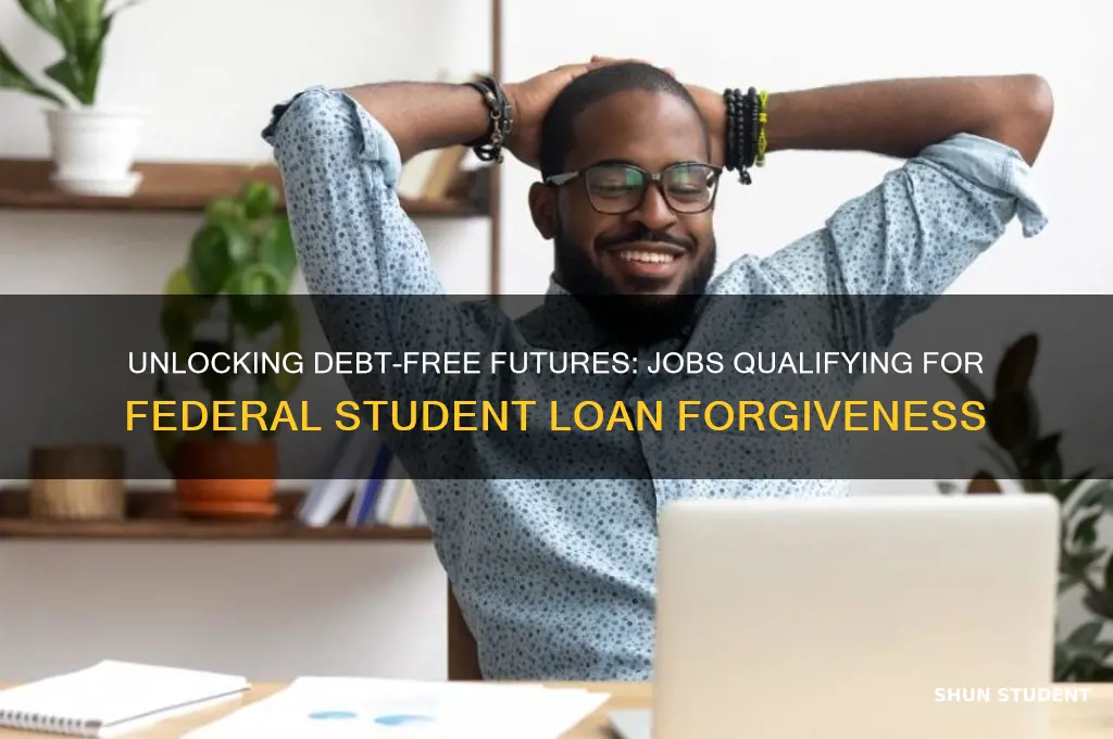 what jobs get federal student loans forgiven