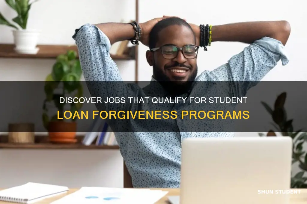 what jobs qualify for student loan forgiveness