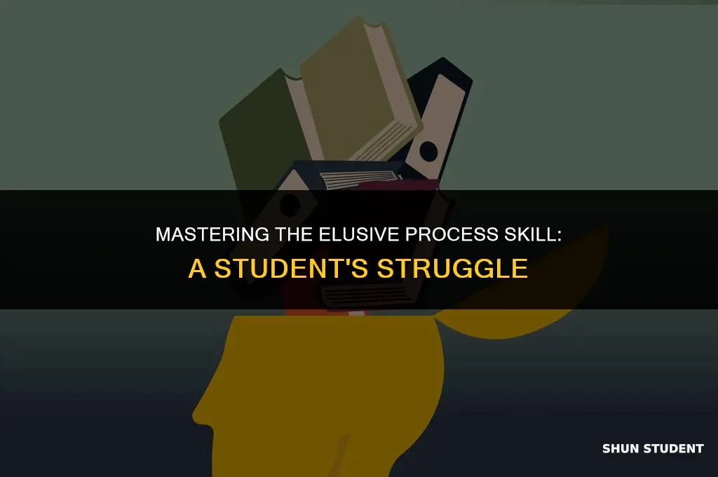 what process skill do students often struggle to learn