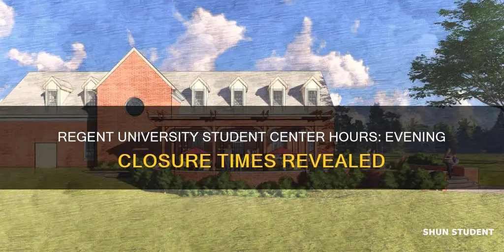 what time does the student center at regent university close