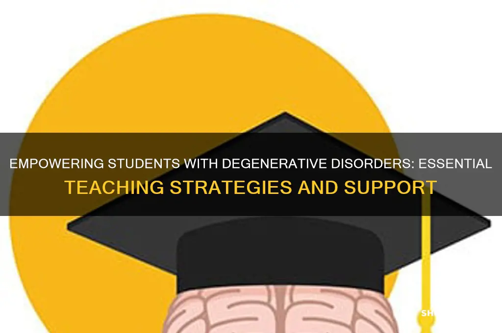 what to teach student with degenerative disorder