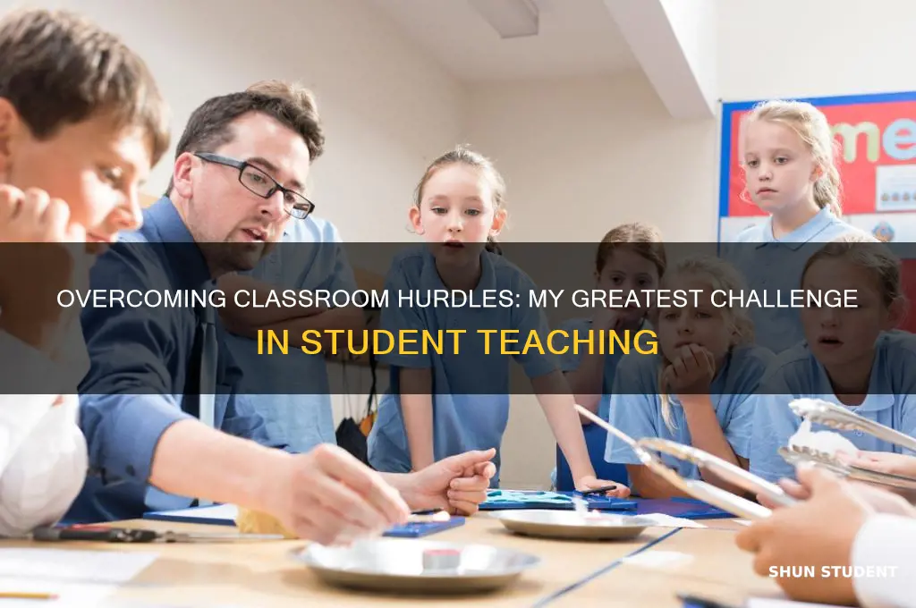 what was your greatest challenge in student teaching