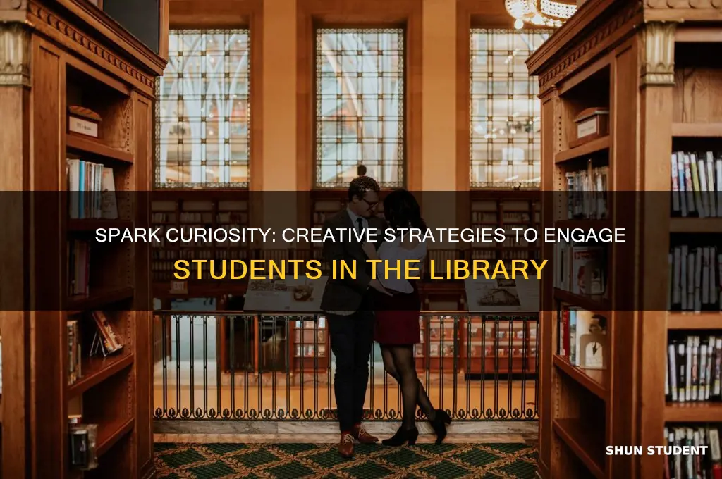what will you do to engage students in he librar