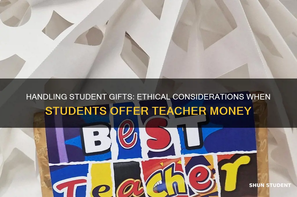 when a student gives you teacher money