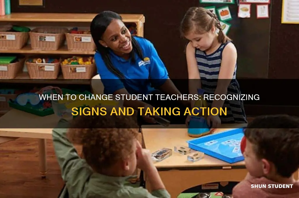 when a student teacher should be changed