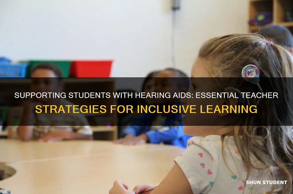 when a student uses hearing aids the teacher should