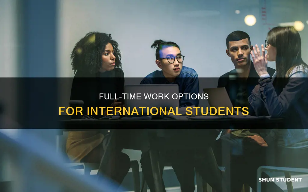 when can international students work full time