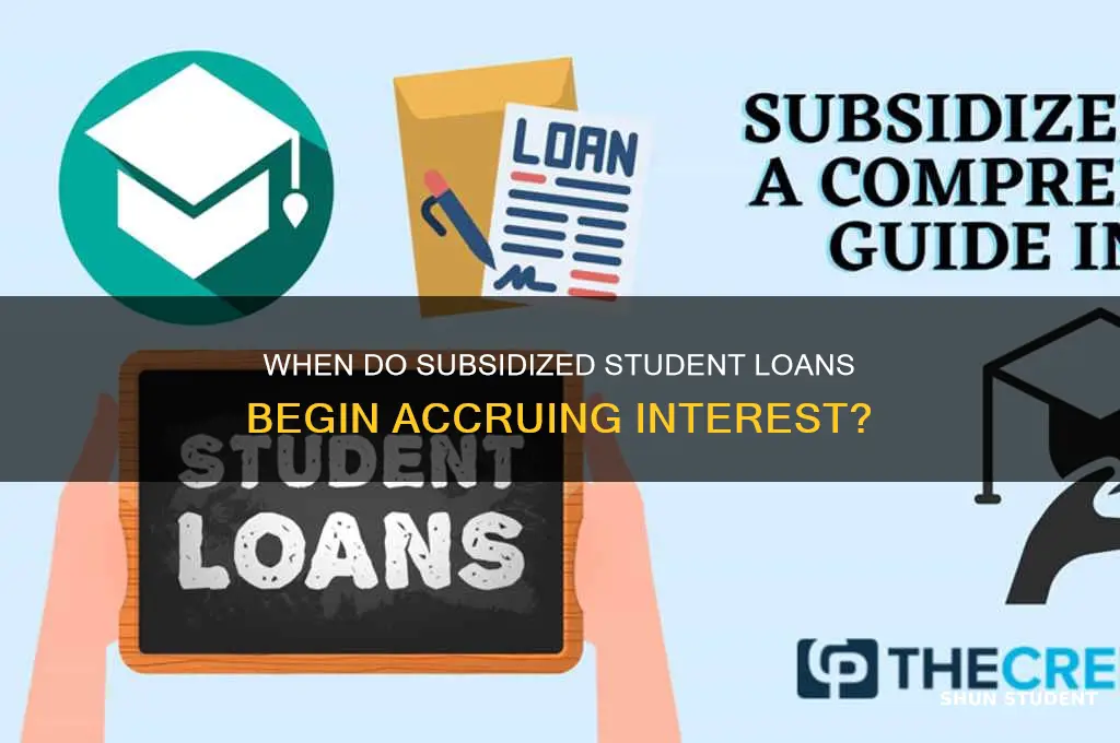 when do my subsidized student loans start accruing interest