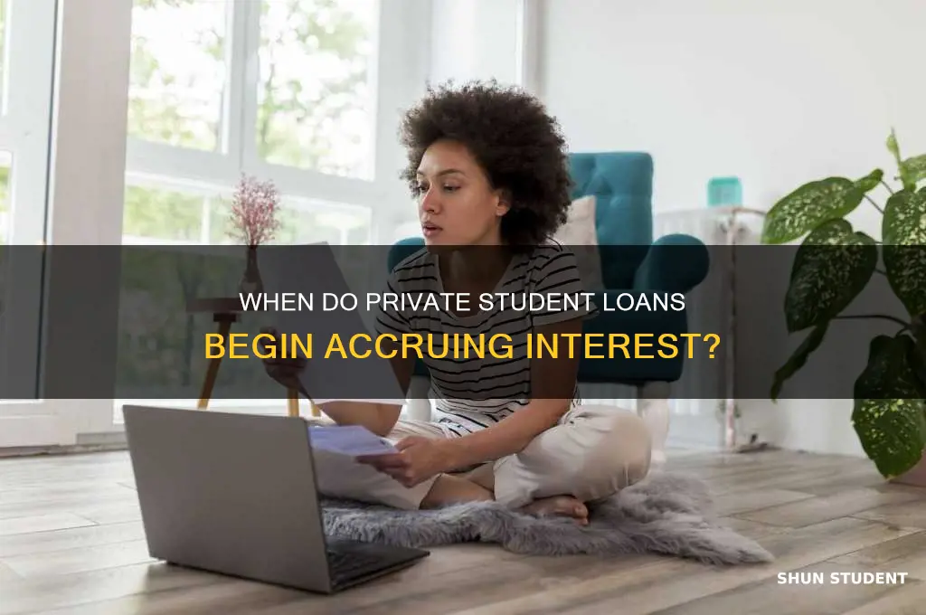 when do private student loans start accruing interest