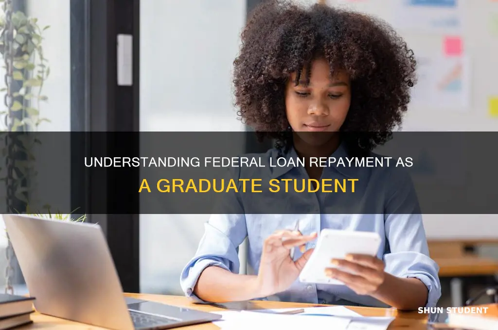 when does a graduate student start paying back federal loans