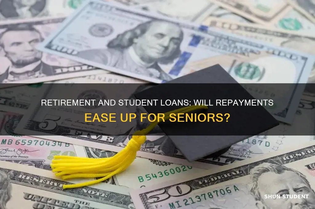 when i retire will my student loans be cheaper