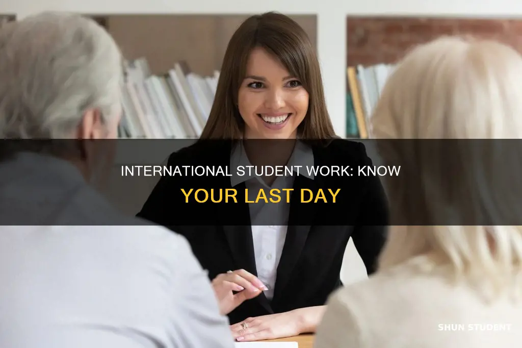 when is the last day international student can work