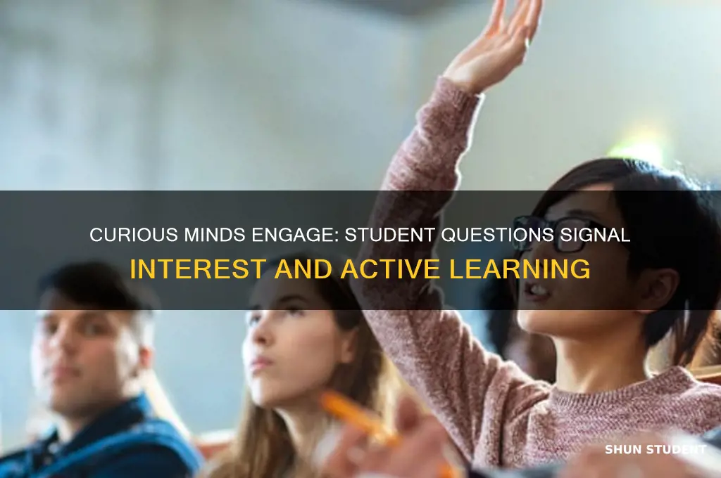 when students ask questions that means they are interested