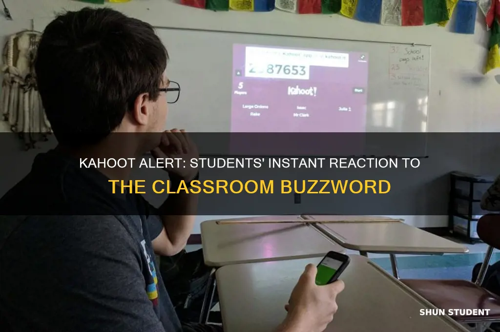 when students hear the teacher mention kahoot