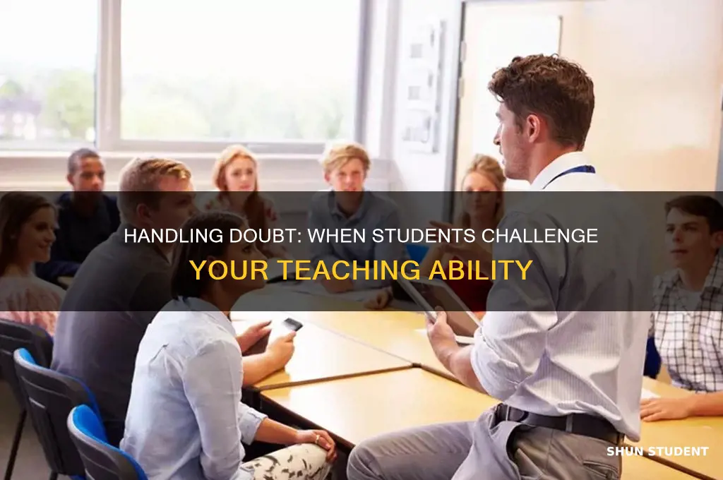 when students question your bility to teach