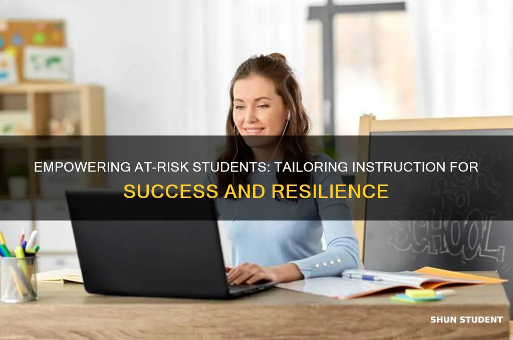 when teaching at risk students instruction should be based on